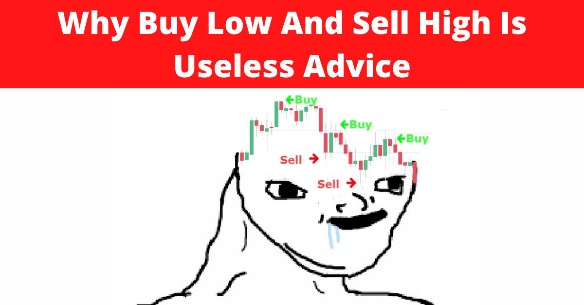 Why Buy Low And Sell High Is Useless Advice