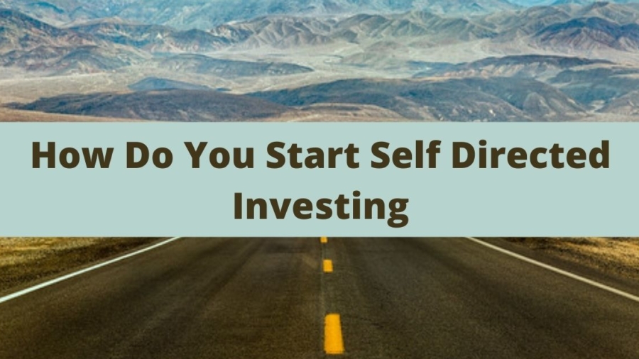 How Do You Start Self Directed Investing